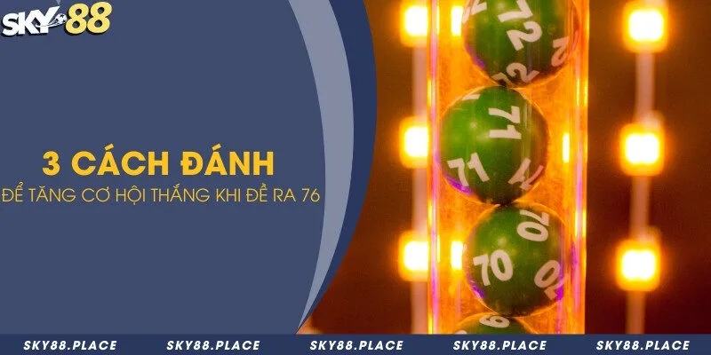 Những con lô đề nên đánh để rước tài rước lộc khi đề về 76 3 3 cách đánh để tăng cơ hội thắng khi đề ra 76
