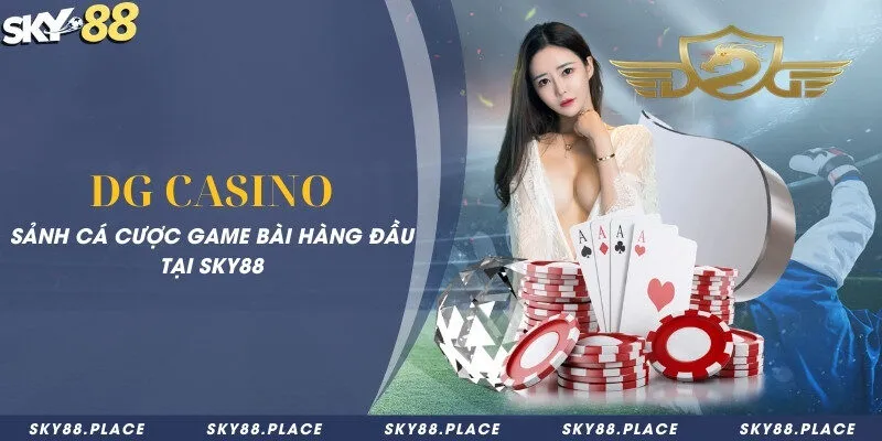 DG Casino - Sảnh cá cược game bài hàng đầu tại Sky88 8 DG Casino - Sảnh cá cược game bài hàng đầu tại Sky88