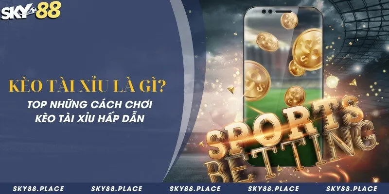 Kèo tài xỉu là gì? Top những cách chơi kèo tài xỉu hấp dẫn 2 Kèo tài xỉu là gì? Top những cách chơi kèo tài xỉu hấp dẫn