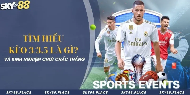 Tìm hiểu kèo 3/3.5 là gì và kinh nghiệm chơi chắc thắng 10 Tìm hiểu kèo 3/3.5 là gì và kinh nghiệm chơi chắc thắng