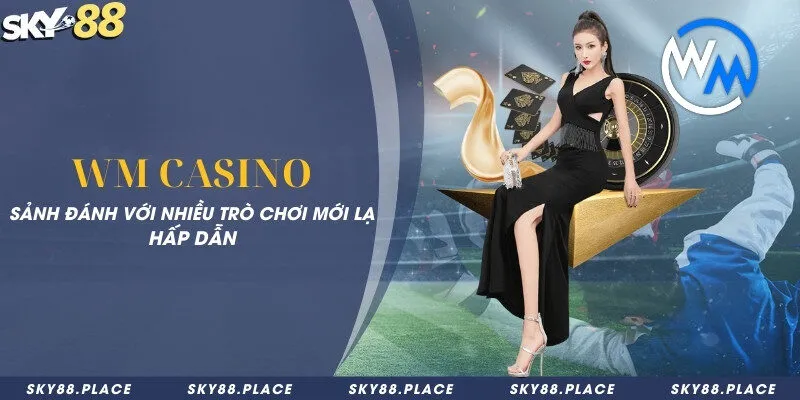 WM Casino - Sảnh đánh với nhiều trò chơi mới lạ hấp dẫn 7 WM Casino - Sảnh đánh với nhiều trò chơi mới lạ hấp dẫn